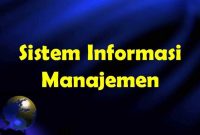 Pengertian, Fungsi, Dan Tujuan Sistem Informasi Manajemen (SIM) Beserta Contohnya
